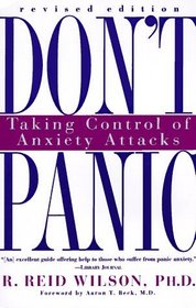 Don't Panic: Taking Control of Anxiety Attacks (Revised Edition)