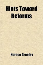 Hints Toward Reforms; In Lectures, Addresses, and Other Writings