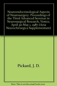 Neuroendocrinological Aspects of Neurosurgery: Proceedings of the Third Advanced Seminar in Neurosurgical Research, Venice, April 30-May 1, 1987 (Acta Neurochirurgica Supplementum)