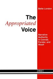 The Appropriated Voice : Narrative Authority in Conrad, Forster, and Woolf