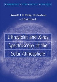 Ultraviolet and X-ray Spectroscopy of the Solar Atmosphere (Cambridge Astrophysics)