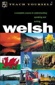 Welsh: A Complete Course in  Understanding Speaking and Writing (Teach Yourself)