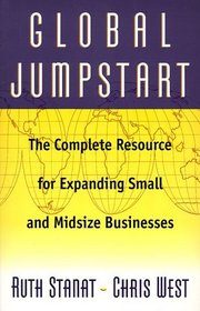 Global Jumpstart: The Complete Resource for Expanding Small and Midsize Businesses