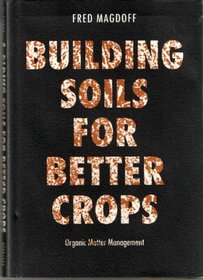 Building Soils for Better Crops: Organic Matter Management (Our Sustainable Future)