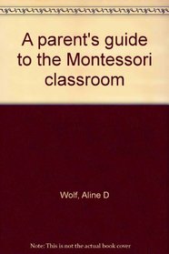 A parent's guide to the Montessori classroom