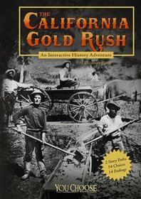 The California Gold Rush : An Interactive History Adventure (You Choose Books)