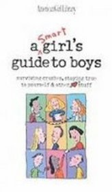 A Smart Girls Guide to Boys: Surviving Crushes, Staying True to Yourself & Other Stuff (American Girl Library)