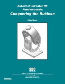 Autodesk Inventor Release 8 Fundamentals: Conquering the Rubicon