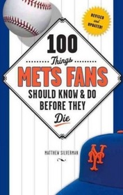 100 Things Mets Fans Should Know & Do Before They Die (100 Things...Fans Should Know)