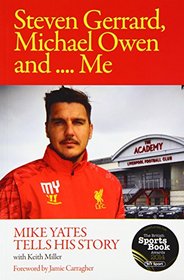 Steven Gerrard, Michael Owen and Me: Mike Yates Tells His Story