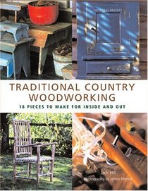 Traditional Country Woodworking: 18 Pieces to Make for Inside and Out (Mitchell Beazley Craft/Woodworking S.)
