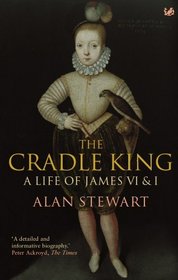 The Cradle King: A Life of James VI and I