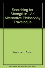 Searching for Shangri-la - An Alternative Philosophy Travelogue