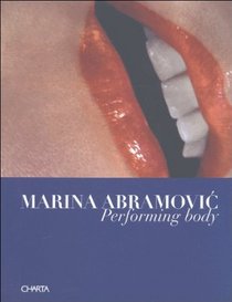 Marina Abramovic: Performing Body (I Libri Di Zerynthia)