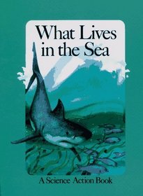 What Lives in the Sea (A Science Action Book)