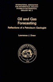 Oil and Gas Forecasting: Reflections of a Petroleum Geologist (International Association for Mathematical Geology Studies in Mathematics Geology, 2)