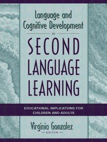 Language and Cognitive Development in Second Language Learning: Educational Implications for Children and Adults