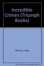 Incredible Crimes (A Triumph Book)