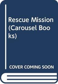 RESCUE MISSION (CAROUSEL BOOKS)