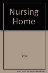 Nursing Homes: The Complete Guide