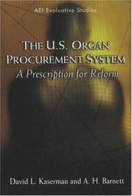 The U.S. Organ Procurement System: A Prescription for Reform (Evaluative Studies.)