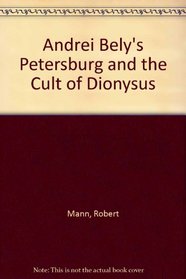 Andrei Bely's Petersburg and the Cult of Dionysus