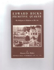Edward Hicks Primitive Quaker: His Religion in Relation to His Art