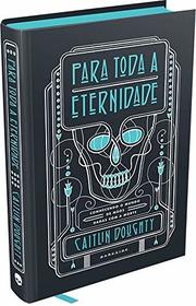 Para Toda a Eternidade. Conhecendo o mundo de maos dadas com a morte (Em Portugues do Brasil)
