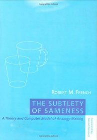 The Subtlety of Sameness: A Theory and Computer Model of Analogy-Making