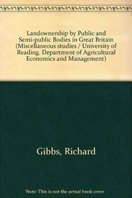 Landownership by public and semi-public bodies in Great Britain, (University of Reading. Dept. of Agricultural Economics & Management. Miscellaneous study, no. 56)
