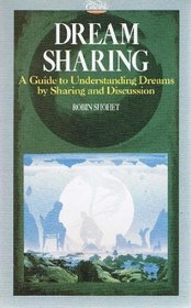 Dream Sharing:  How to Embrace Your Understanding of Dreams By Group Sharing and Discussion