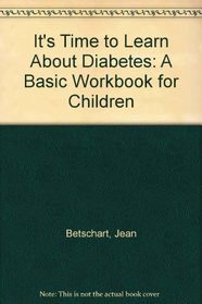It's Time to Learn About Diabetes: A Basic Workbook for Children