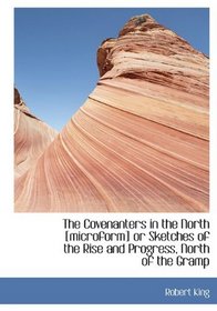 The Covenanters in the North [microform]  or Sketches of the Rise and Progress, North of the Gramp
