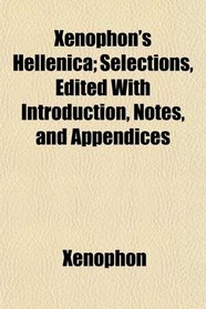 Xenophon's Hellenica; Selections, Edited With Introduction, Notes, and Appendices