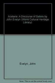 Acetaria: A Discourse of Sallets by John Evelyn (World Cultural Heritage Library)