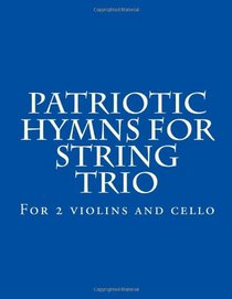 Patriotic Hymns For String Trio: For 2 violins and cello