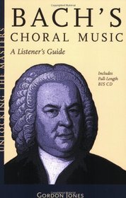 Bach's Choral Music: A Listener's Guide (Unlocking the Masters Series No. 20)
