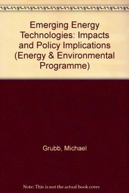 Emerging Energy Technologies: Impacts and Policy Implications (Energy and Environmental Programme)