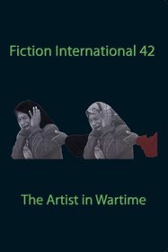 Fiction International 42: The Artist in Wartime
