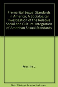 Premarital Sexual Standards in America; A Sociological Investigation of the Relative Social and Cultural Integration of American Sexual Standards