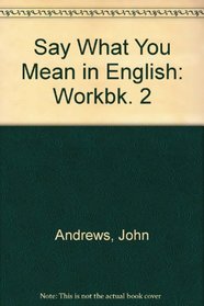 Say What You Mean in English: Workbk. 2