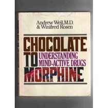 Chocolate to Morphine: Understanding Mind-Active Drugs