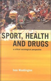 Sport, Health and Drugs : A Critical Sociological Perspective