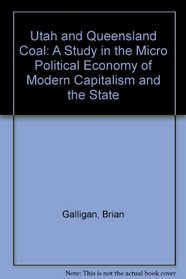 Utah and Queensland Coal: A Study in the Micro Political Economy of Modern Capitalism and the State