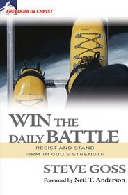 Win the Daily Battle: Resist and Stand Firm in God's Strength (Freedom in Christ) (Freedom in Christ Series)