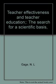Teacher effectiveness and teacher education;: The search for a scientific basis,