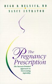 The Pregnancy Prescription: The Success-Oriented Approach to Overcoming Infertility