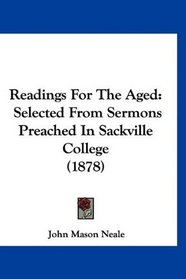 Readings For The Aged: Selected From Sermons Preached In Sackville College (1878)