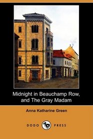 Midnight in Beauchamp Row, and The Gray Madam (Dodo Press)