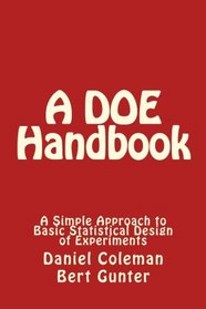 A DOE Handbook:: A Simple Approach to Basic Statistical Design of Experiments